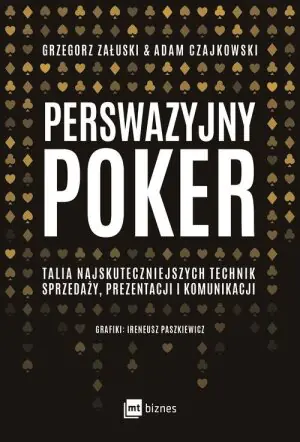 Perswazyjny poker. Talia najskuteczniejszych technik sprzedaży, prezentacji i komunikacji