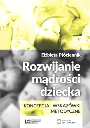 Rozwijanie mądrości dziecka. Koncepcja i wskazówki metodyczne