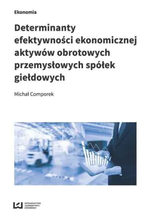 Determinanty efektywności ekonomicznej aktywów obrotowych przemysłowych spółek giełdowych