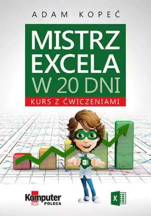 Mistrz Excela w 20 dni Kurs z ćwiczeniami - Adam Kopeć