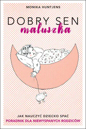 Dobry sen maluszka. Jak nauczyć dziecko spać. Poradnik dla niewyspanych rodziców