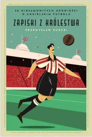 Zapiski z Królestwa. 50 niesamowitych opowieści o angielskim futbolu