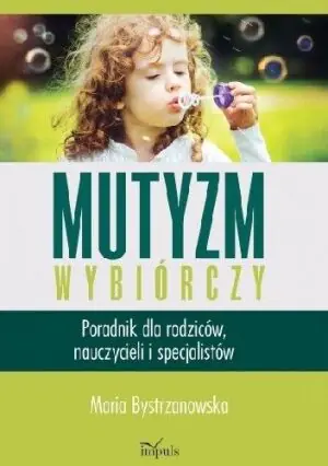 Mutyzm wybiórczy. Poradnik dla rodziców,,,