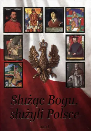 Służąc Bogu, służyli Polsce Tom 1