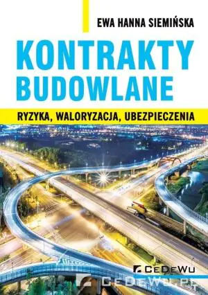 Kontrakty budowlane. Ryzyka, waloryzacja, ubezpieczenia