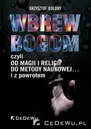 Wbrew Bogom, czyli czyli od magii i religii do metody naukowej