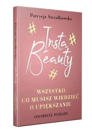 Insta Beauty. Wszystko, co musisz wiedzieć o upiększaniu
