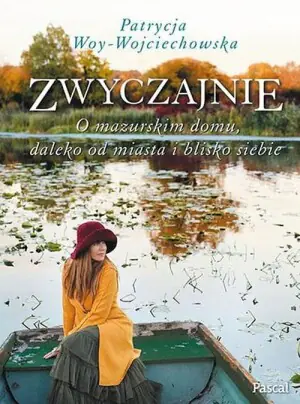 Zwyczajnie. O mazurskim domu, daleko od miasta i blisko siebie.