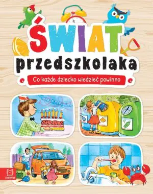 Świat przedszkolaka. Co każde dziecko wiedzieć powinno
