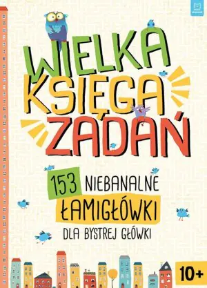 Wielka księga zadań. 153 niebanalne łamigłówki dla bystrej główki
