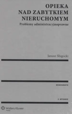 Opieka nad zabytkiem nieruchomym. Problemy administracyjnoprawne