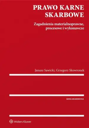 Prawo karne skarbowe. Zagadnienia materialnoprawne, procesowe i wykonawcze