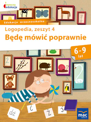 Będę mówić poprawnie. Logopedia. Zeszyt 4