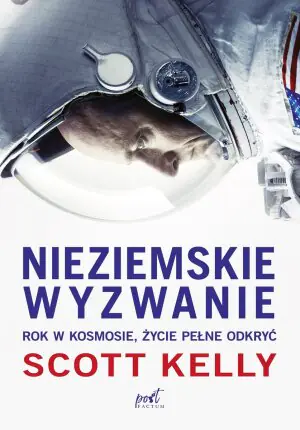 Nieziemskie wyzwanie. Rok w kosmosie, życie pełne odkryć