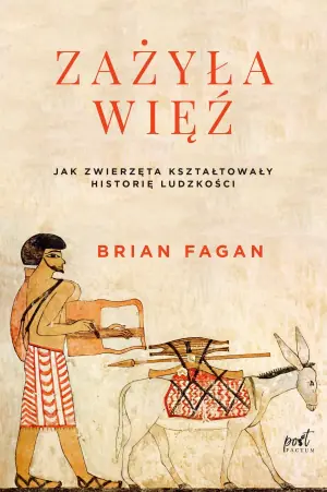 Zażyła więź. Jak zwierzęta kształtowały historie ludzkości