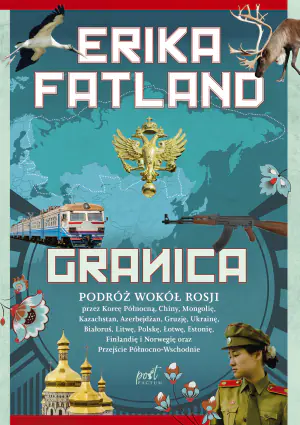 Granica. Podróż wokół Rosji przez Koreę Północną, Chiny, Mongolię, Kazachstan, Azerbejdżan, Gruzję, Ukrainę, Białoruś, Litwę, Polskę, Łotwę, Estonię, Finlandię i Norwegię oraz Przejście Półno