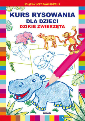 Dzikie zwierzęta. Kurs rysowania dla dzieci