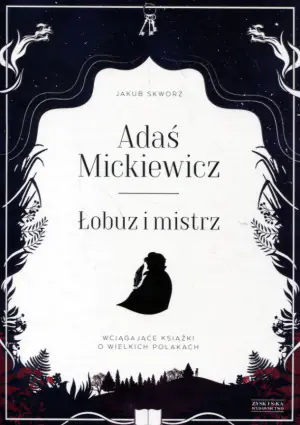 Adaś Mickiewicz. Łobuz i mistrz