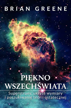 Piękno wszechświata. Superstruny, ukryte wymiary i poszukiwanie teorii ostatecznej