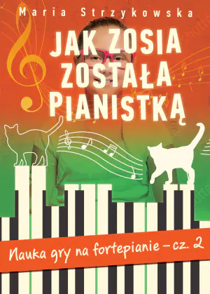 Jak Zosia została pianistką. Nauka gry na fortepianie. Część 2
