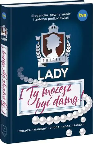 Projekt Lady. I Ty możesz być damą!