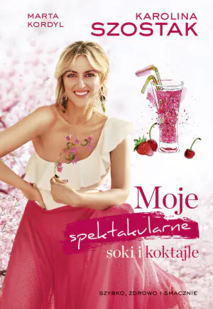 Moje spektakularne soki i koktajle