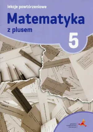 Matematyka z plusem 5. Lekcje powtórzeniowe. Szkoła podstawowa