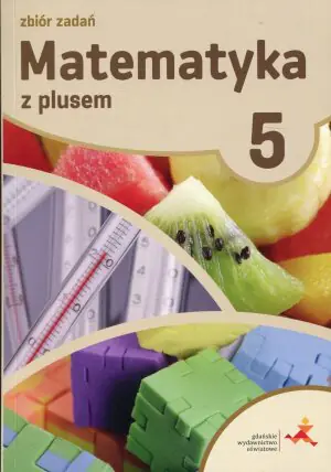 Matematyka z plusem 5. Zbiór zadań. Szkoła podstawowa