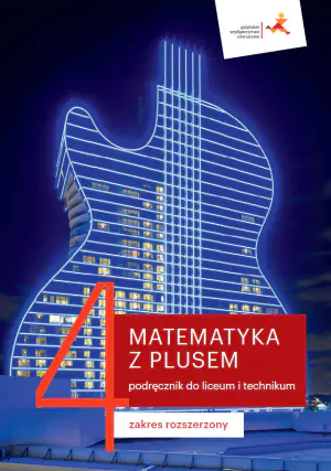 Matematyka z plusem. Podręcznik. Klasa 4. Zakres rozszerzony. Liceum i Technikum