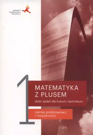 Matematyka z plusem 1. Zbiór zadań. Liceum i technikum