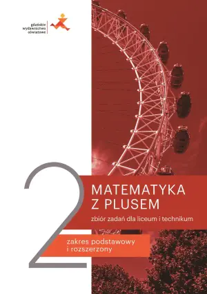 Matematyka z plusem. Zbiór zadań do liceum i technikum dla klasy 2