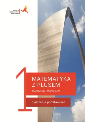 Matematyka z plusem. Ćwiczenia do liceum i technikum dla klasy 1