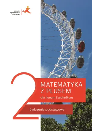 Matematyka z plusem. Ćwiczenia do liceum i technikum dla klasy 2