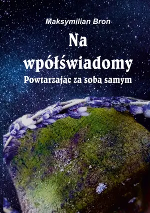 Na wpółświadomy. Powtarzając za sobą samym