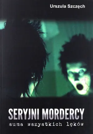 Seryjni mordercy. Suma wszystkich lęków