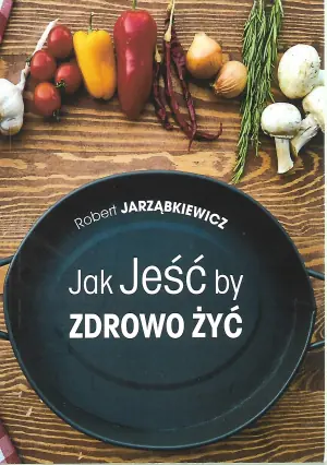 Jak jeść by zdrowo żyć