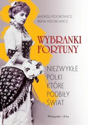Wybranki fortuny. Niezwykłe Polki, które podbiły świat