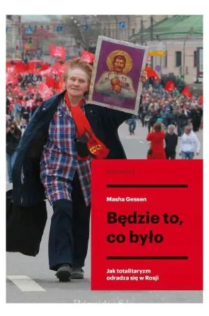 Będzie to, co było. Jak totalitaryzm odradza się w Rosji