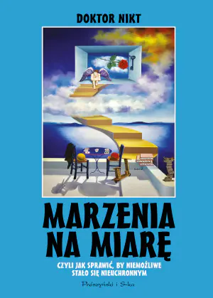 Marzenia na miarę czyli jak sprawić, by niemożliwe stalo się nieuchronnym