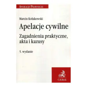 Apelacje cywilne. Zagadnienia praktyczne, akta i kazusy