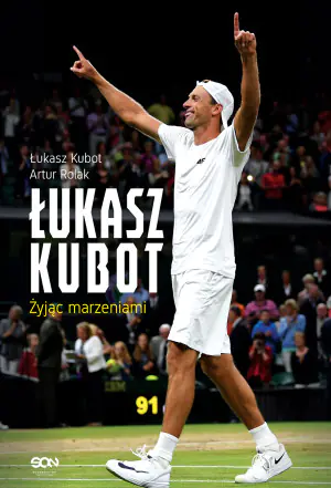 Łukasz Kubot. Żyjąc marzeniami