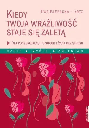 Kiedy Twoja wrażliwość staje się zaletą. Dla poszukujących spokoju i życia bez stresu