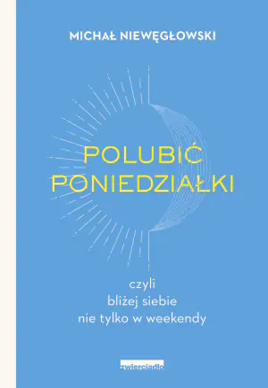 Polubić poniedziałki, czyli bliżej siebie nie tylko w weekendy