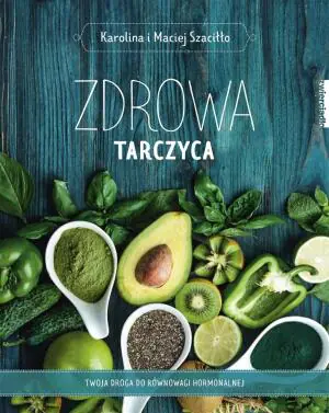 Zdrowa tarczyca. Twoja droga do równowagi hormonalnej