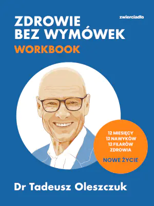 Zdrowie bez wymówek. Workbook. 12 miesięcy, 12 nawyków, 12 filarów zdrowia. Nowe życie