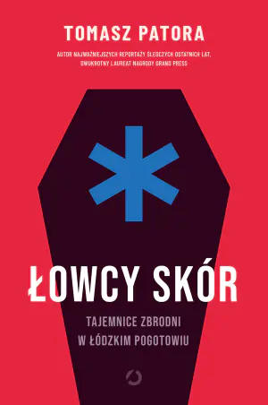 Łowcy skór. Tajemnice zbrodni w łódzkim pogotowiu