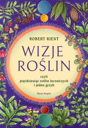 Wizje roślin, czyli pięćdziesiąt roślin leczniczych i jeden grzyb