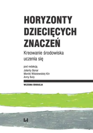 Horyzonty dziecięcych znaczeń. Kreowanie środowiska uczenia się