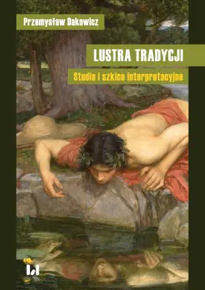 Lustra tradycji. Studia i szkice interpretacyjne