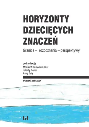 Horyzonty dziecięcych znaczeń. Granice – rozpoznania – perspektywy